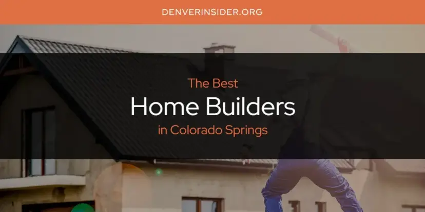 The Absolute Best Home Builders in Colorado Springs  [Updated 2024]
