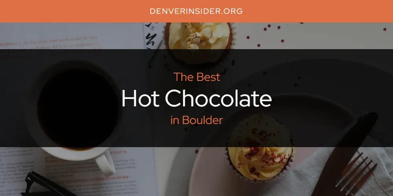 The Absolute Best Hot Chocolate in Boulder  [Updated 2024]