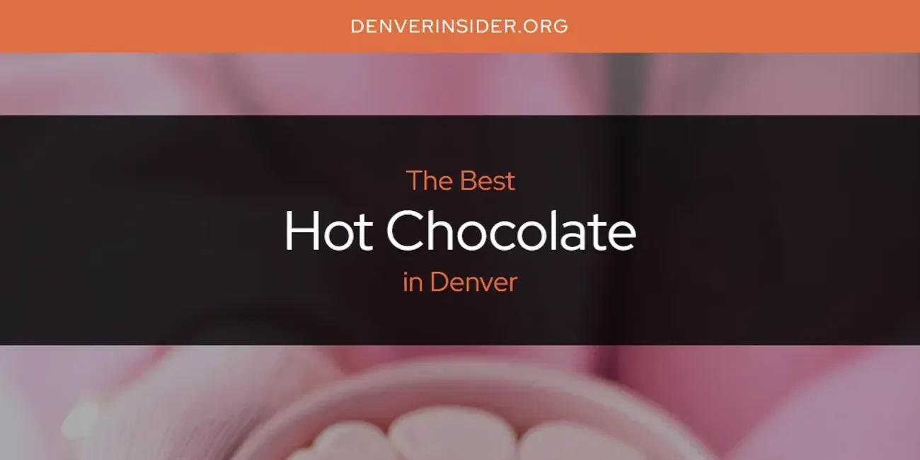 The Absolute Best Hot Chocolate in Denver  [Updated 2024]