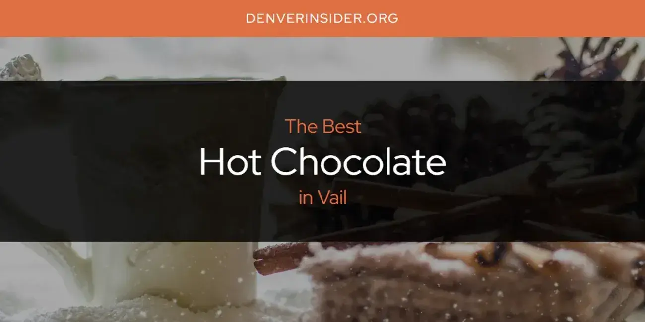 The Absolute Best Hot Chocolate in Vail  [Updated 2024]