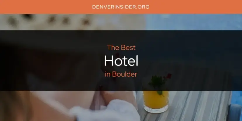 The Absolute Best Hotel in Boulder  [Updated 2024]