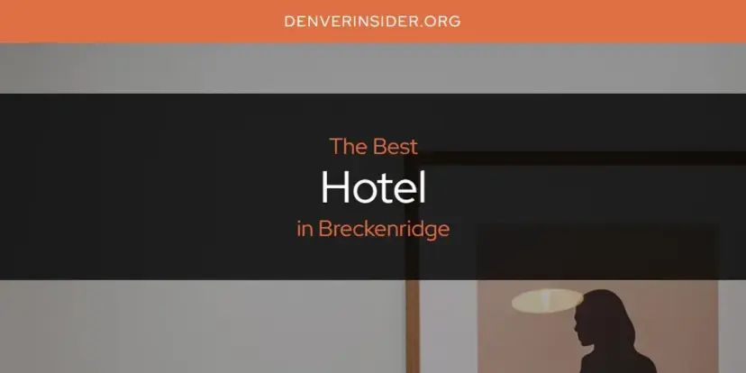 The Absolute Best Hotel in Breckenridge  [Updated 2024]