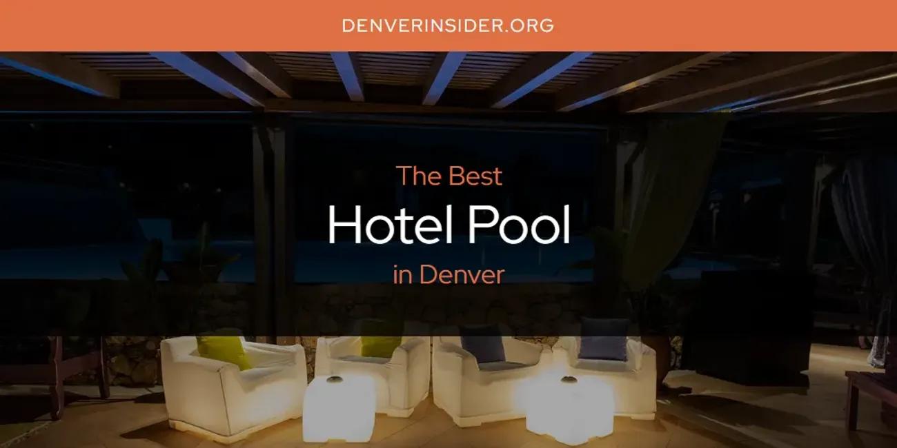 The Absolute Best Hotel Pool in Denver  [Updated 2024]