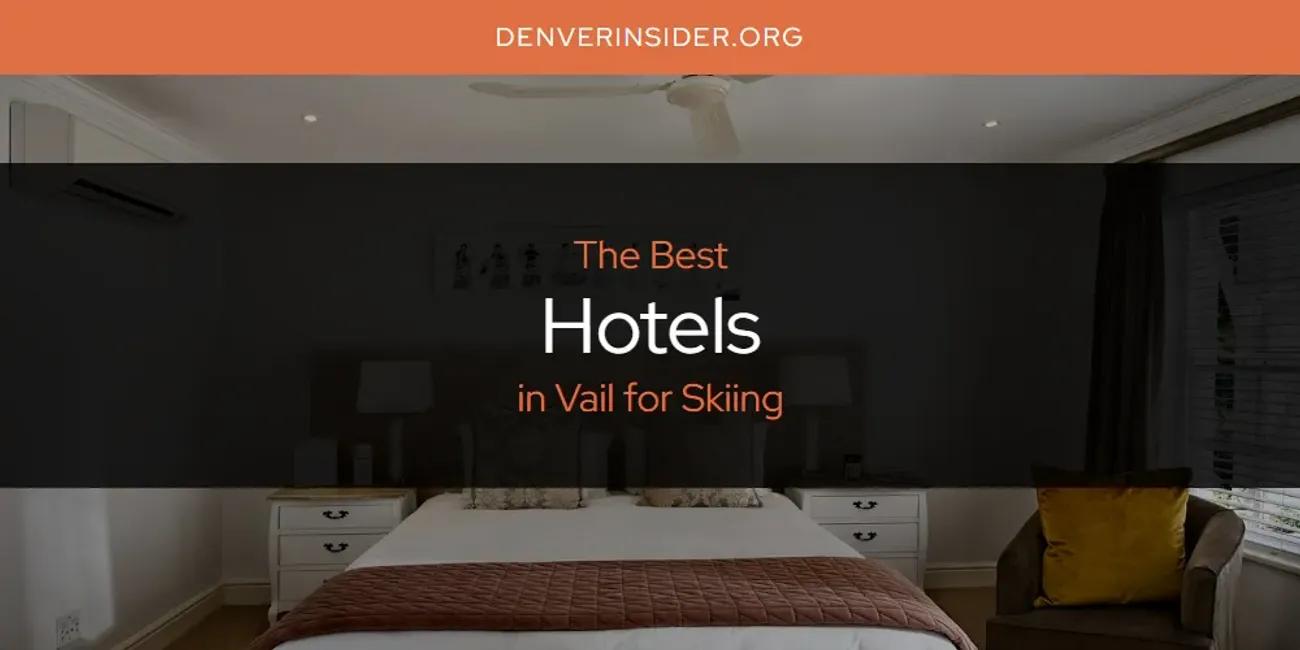 Vail for Skiing's Best Hotels [Updated 2024]