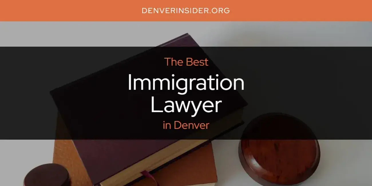 The Absolute Best Immigration Lawyer in Denver  [Updated 2024]