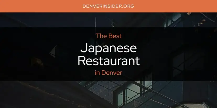 The Absolute Best Japanese Restaurant in Denver  [Updated 2024]