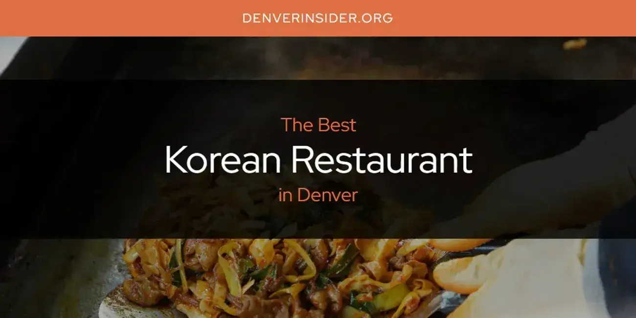 Denver's Best Korean Restaurant [Updated 2024]
