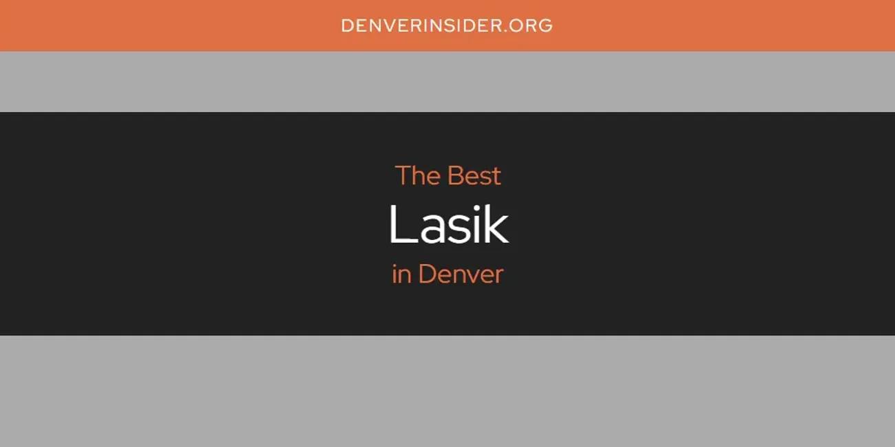 The Absolute Best Lasik in Denver  [Updated 2024]