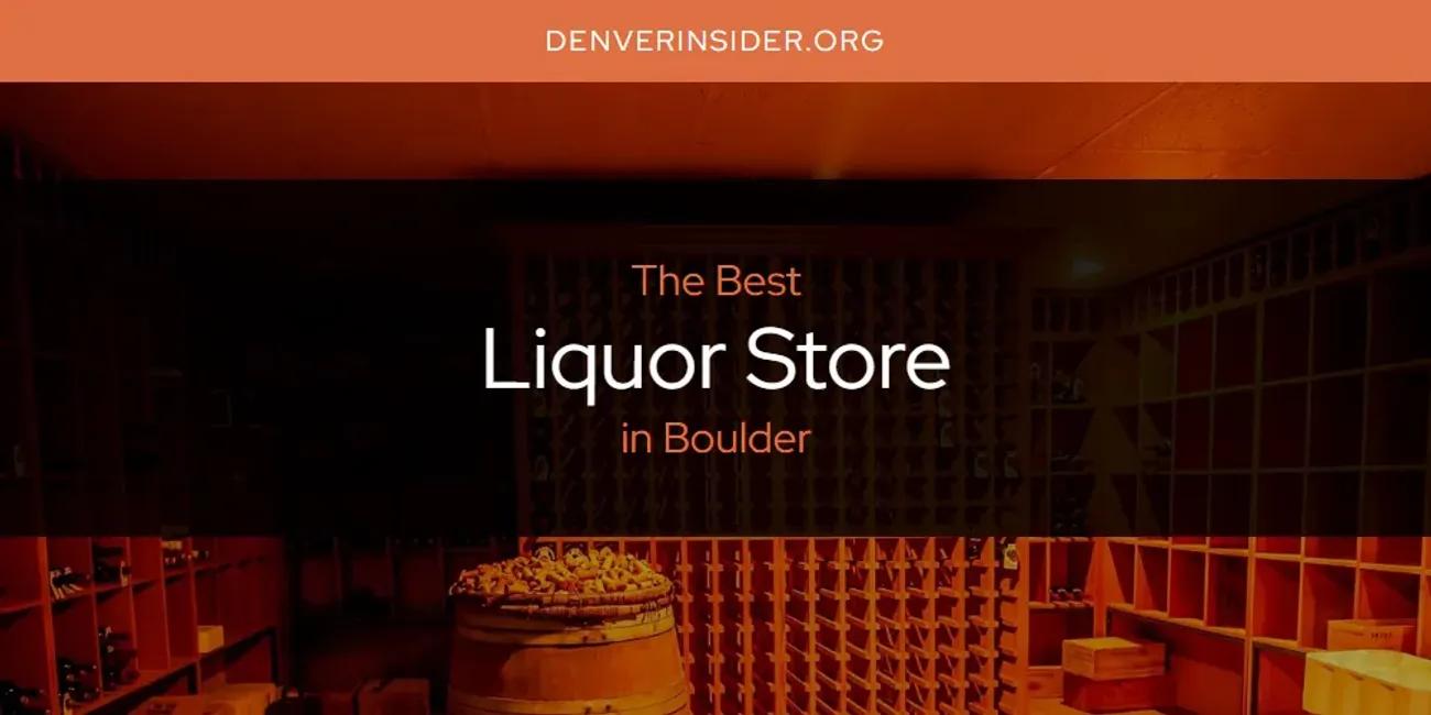 The Absolute Best Liquor Store in Boulder  [Updated 2024]