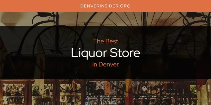 Denver's Best Liquor Store [Updated 2024]