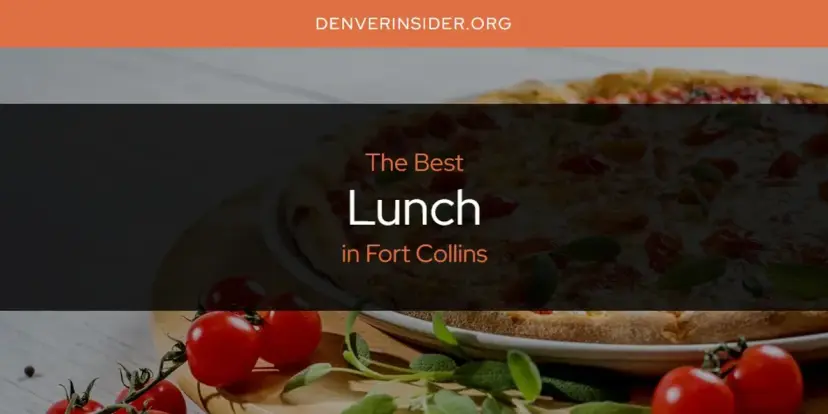 Fort Collins' Best Lunch [Updated 2024]