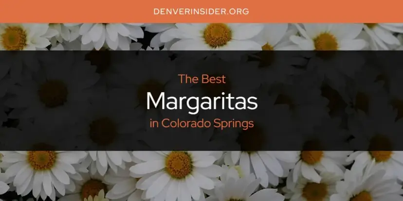 Colorado Springs' Best Margaritas [Updated 2024]