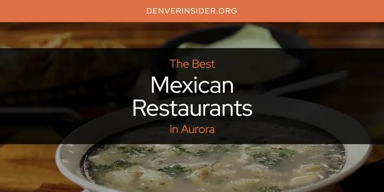 The Absolute Best Mexican Restaurants in Aurora  [Updated 2024]