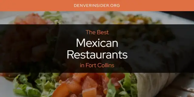 Fort Collins' Best Mexican Restaurants [Updated 2024]