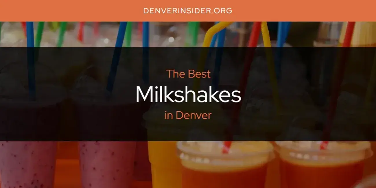 Denver's Best Milkshakes [Updated 2024]