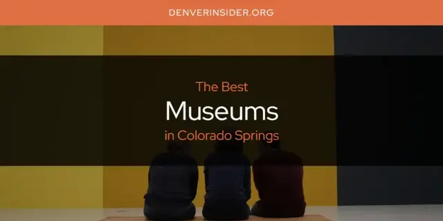 Colorado Springs' Best Museums [Updated 2024]
