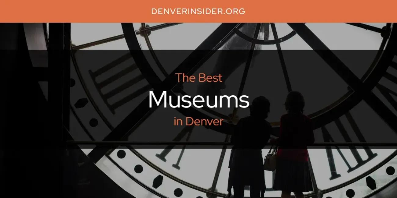 The Absolute Best Museums in Denver  [Updated 2024]