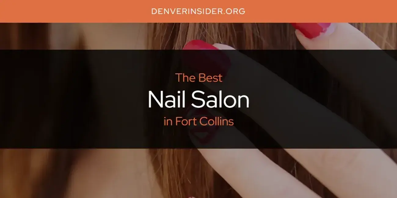 Fort Collins' Best Nail Salon [Updated 2024]