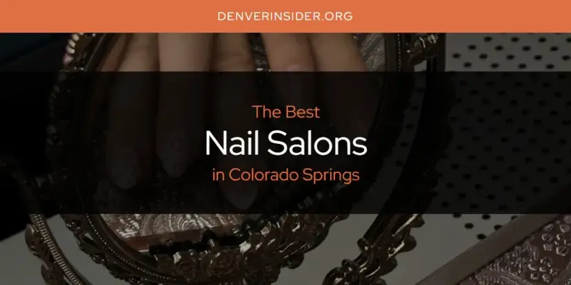 Colorado Springs' Best Nail Salons [Updated 2024]