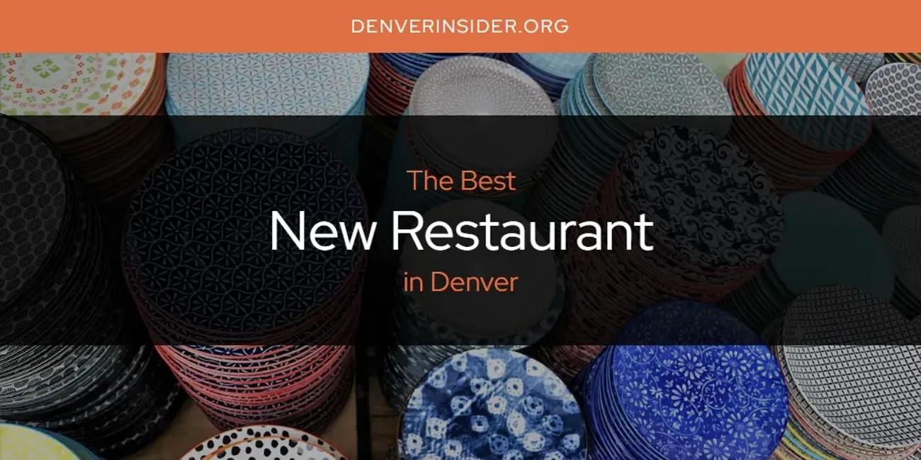 The Absolute Best New Restaurant in Denver  [Updated 2024]