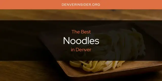 Denver's Best Noodles [Updated 2024]