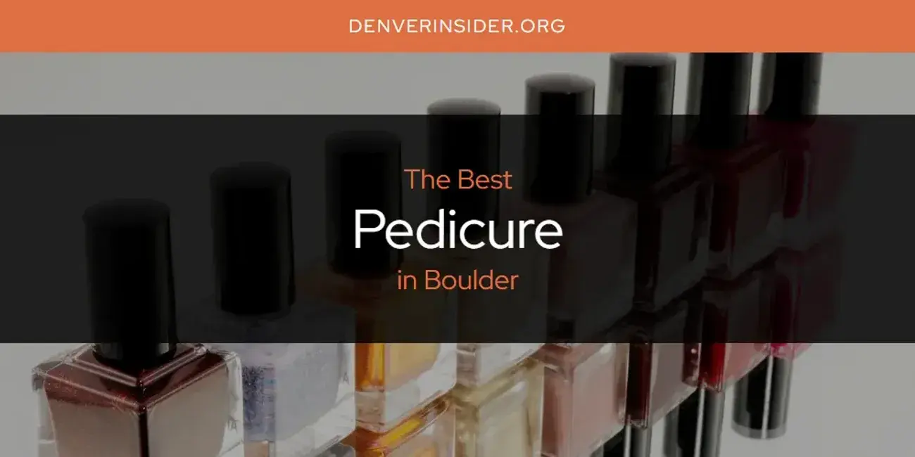 Boulder's Best Pedicure [Updated 2024]