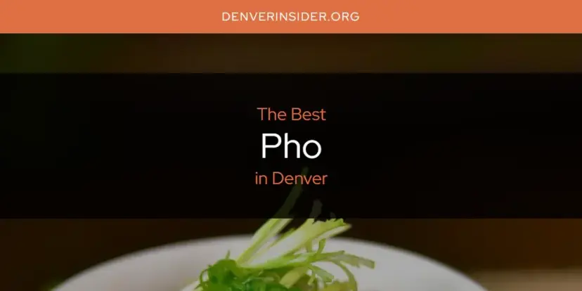 Denver's Best Pho [Updated 2024]
