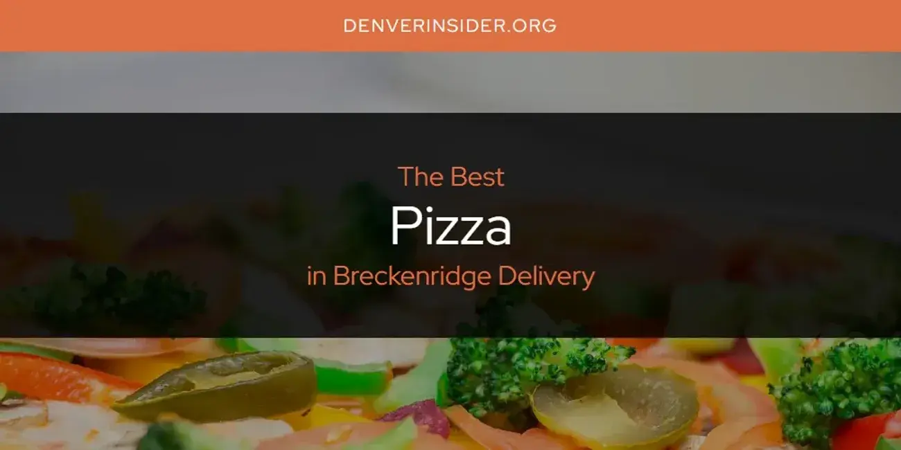 Breckenridge Delivery's Best Pizza [Updated 2024]