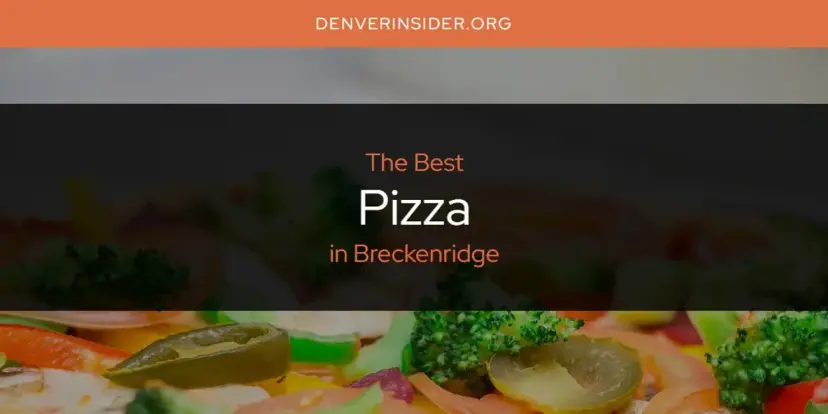 Breckenridge's Best Pizza [Updated 2024]