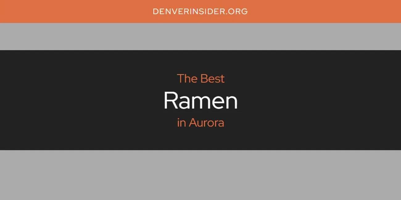 The Absolute Best Ramen in Aurora  [Updated 2024]