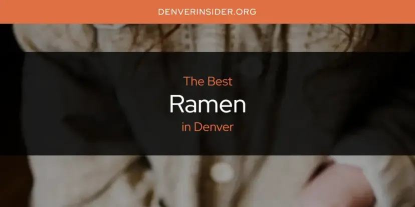 Denver's Best Ramen [Updated 2024]
