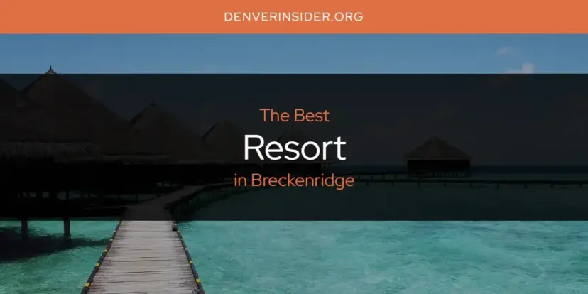 Breckenridge's Best Resort [Updated 2024]