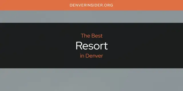 Denver's Best Resort [Updated 2024]