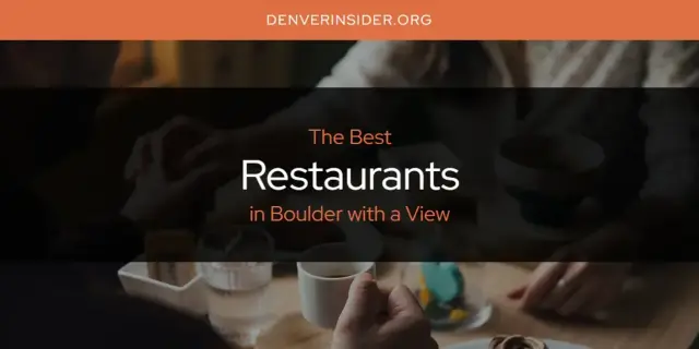 Boulder with a View's Best Restaurants [Updated 2024]