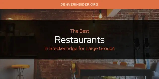 Breckenridge for Large Groups' Best Restaurants [Updated 2024]