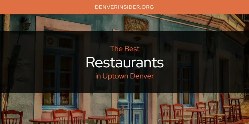Uptown Denver's Best Restaurants [Updated 2024]