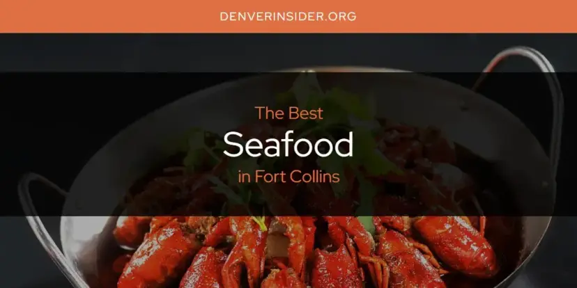 Fort Collins' Best Seafood [Updated 2024]