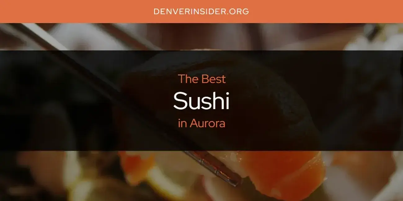 Aurora's Best Sushi [Updated 2024]