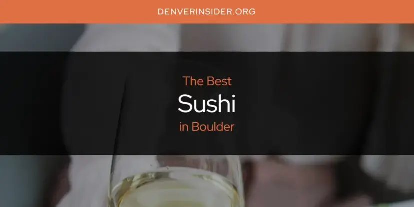 Boulder's Best Sushi [Updated 2024]