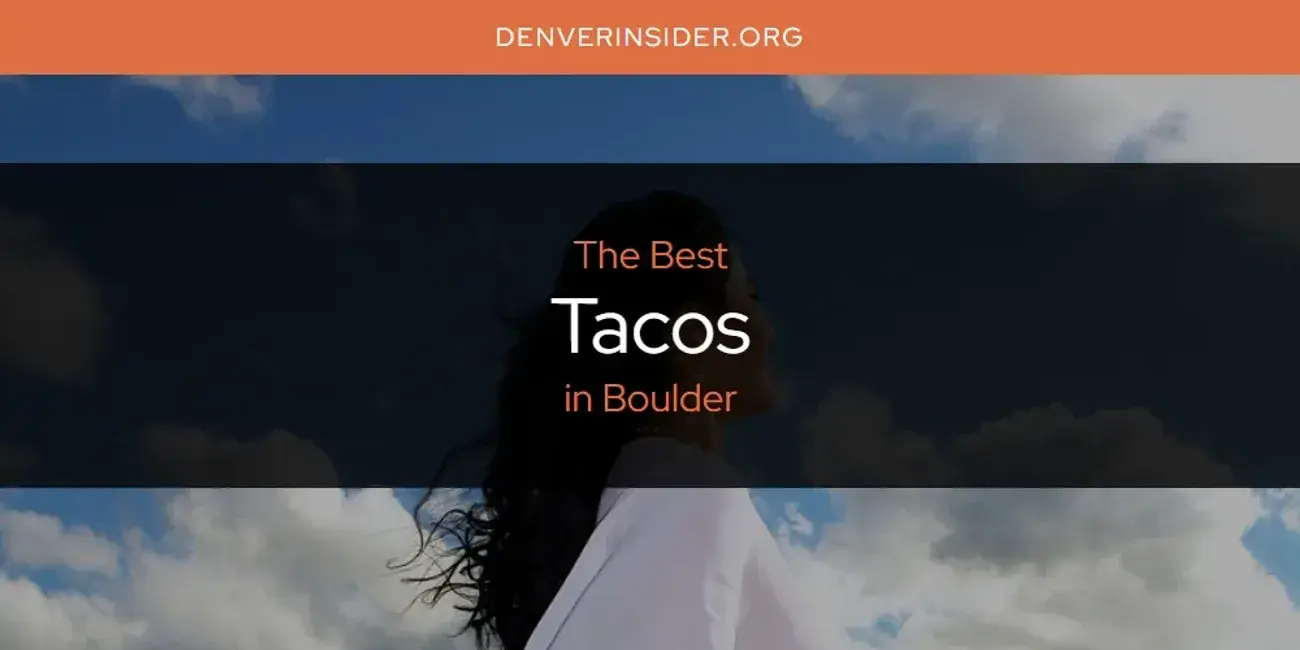 Boulder's Best Tacos [Updated 2024]