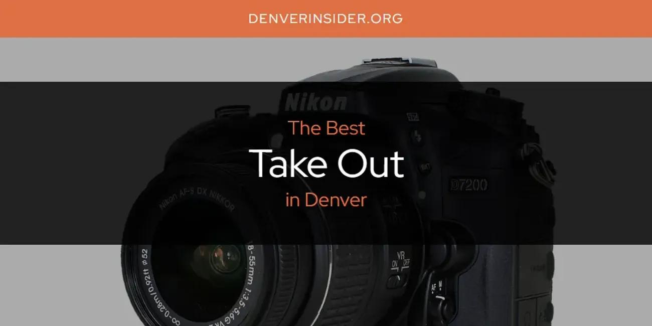 The Absolute Best Take Out in Denver  [Updated 2024]