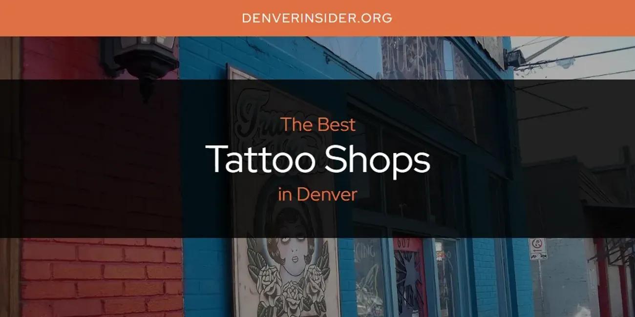 The Absolute Best Tattoo Shops in Denver  [Updated 2024]