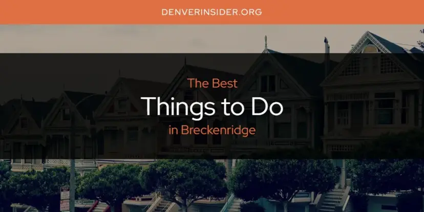Breckenridge's Best Things to Do [Updated 2024]