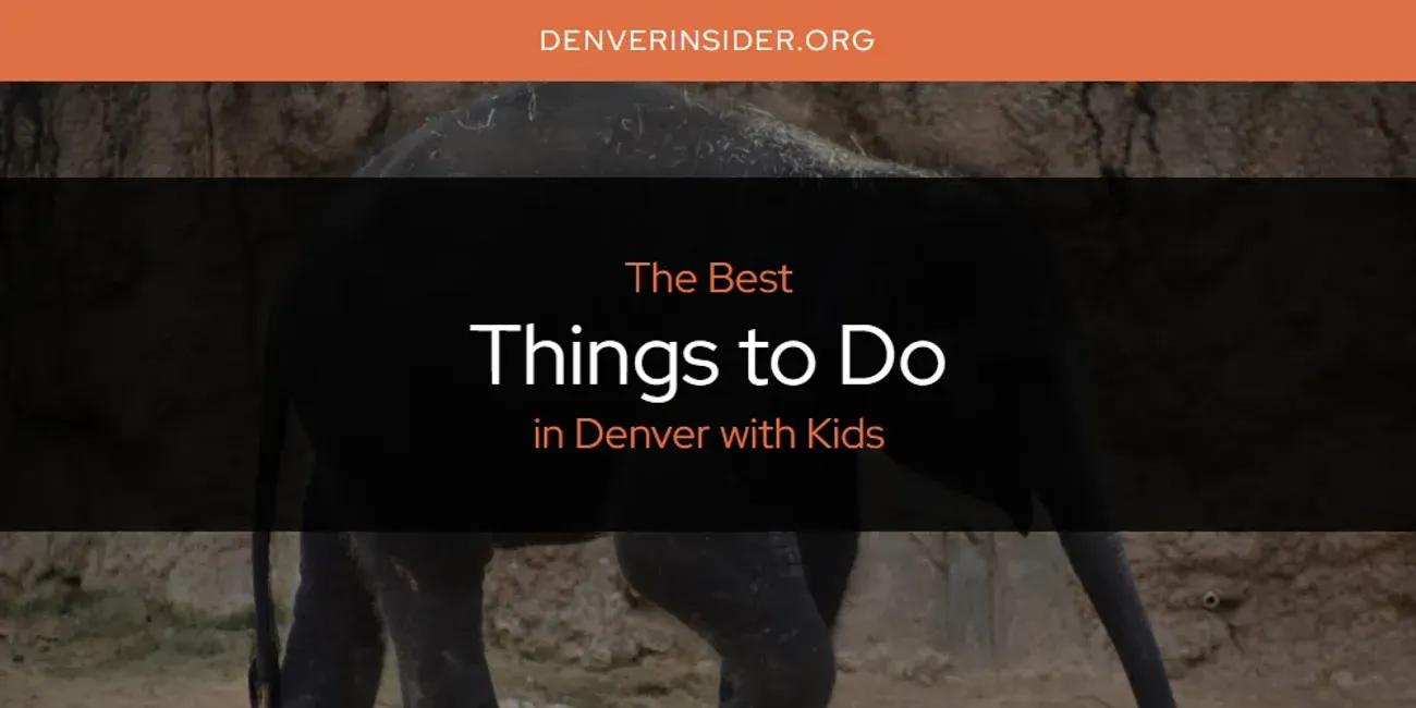 The Absolute Best Things to Do in Denver with Kids  [Updated 2024]