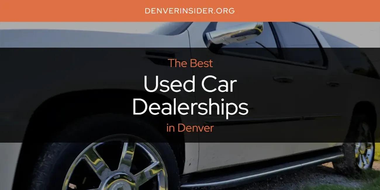 The Absolute Best Used Car Dealerships in Denver  [Updated 2024]