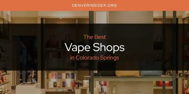 Colorado Springs' Best Vape Shops [Updated 2024]