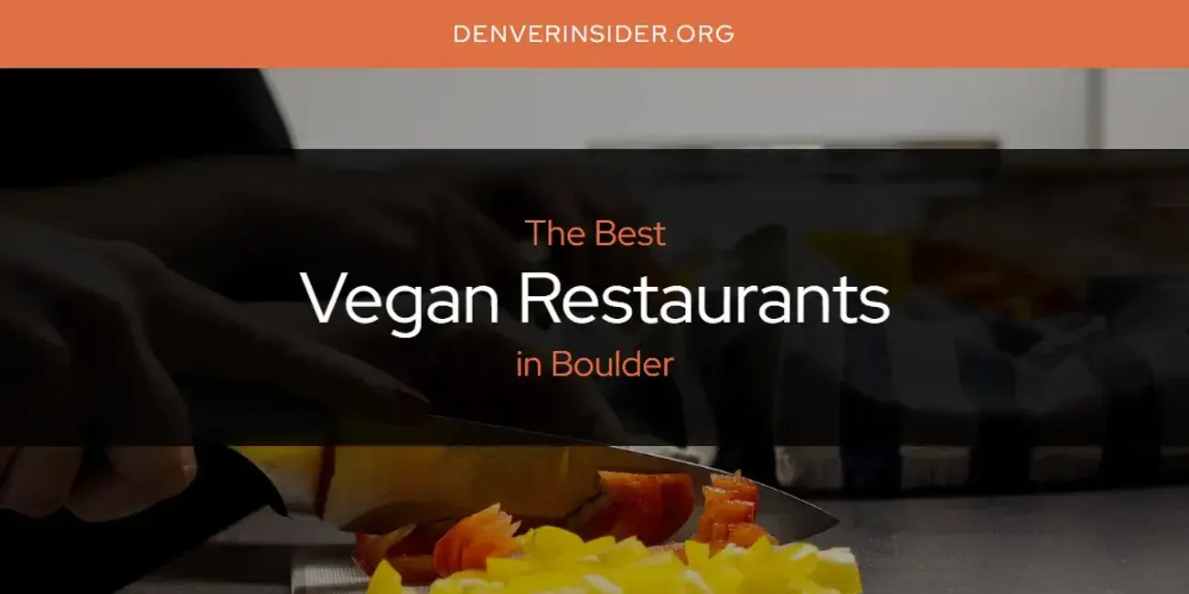 Boulder's Best Vegan Restaurants [Updated 2024]