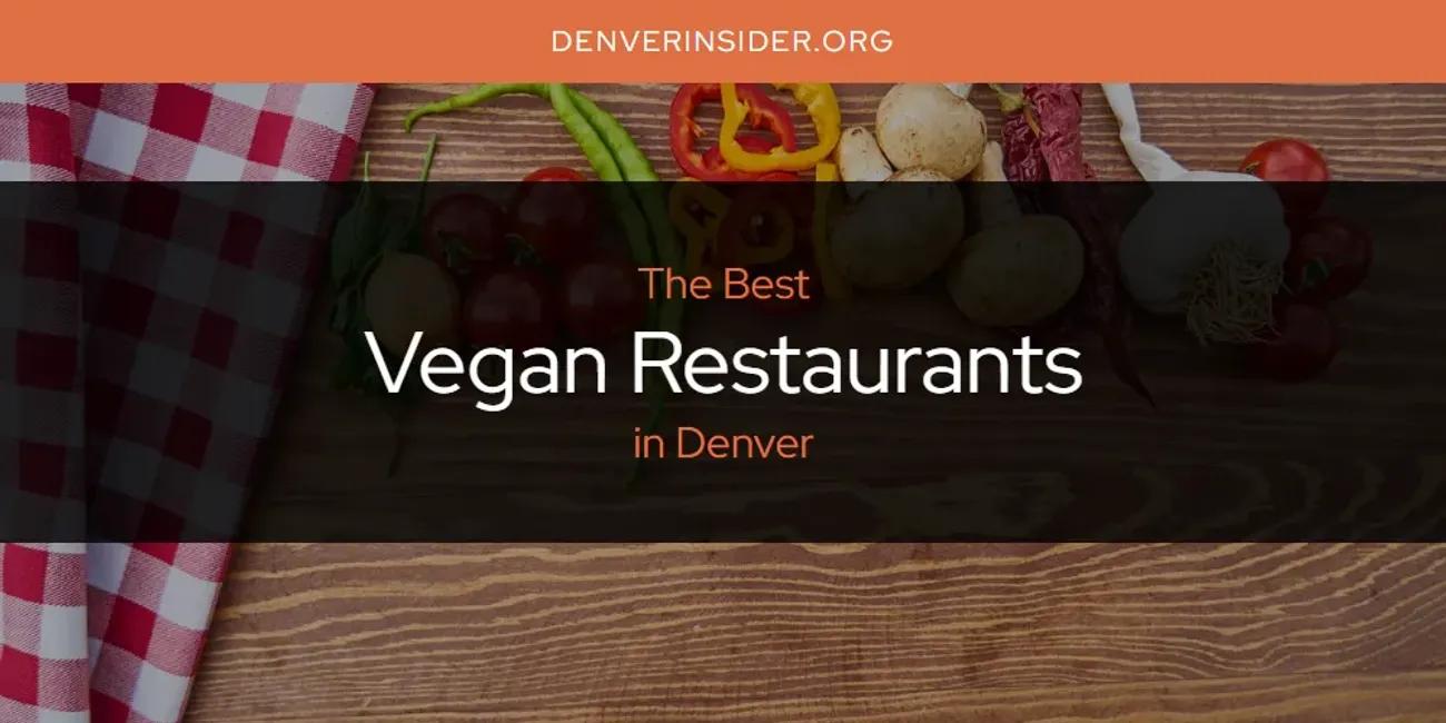 The Absolute Best Vegan Restaurants in Denver  [Updated 2024]