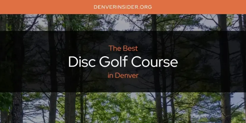 The Absolute Best Disc Golf Course in Denver  [Updated 2024]