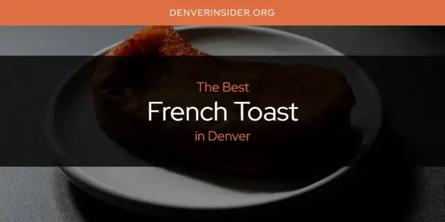 The Absolute Best French Toast in Denver  [Updated 2024]